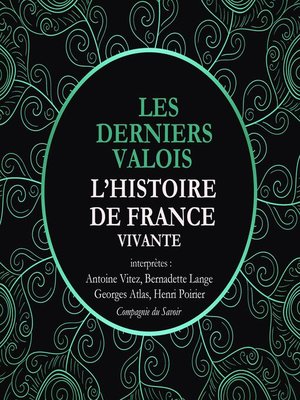 cover image of L'Histoire de France Vivante--Les Derniers Valois, Les Guerres De Religion De Henri II a Henri IV 1547-1589